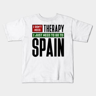 I don't need therapy, I just need to go to Spain Kids T-Shirt